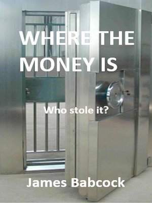 cover image of Where the Money Is. Who Stole It?